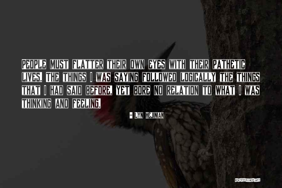 Pathetic People Quotes By Lyn Hejinian Pathetic People Quotes By Lyn Hejinian