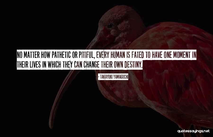 Pathetic People Quotes By Takayuki Yamaguchi Pathetic People Quotes By Takayuki Yamaguchi