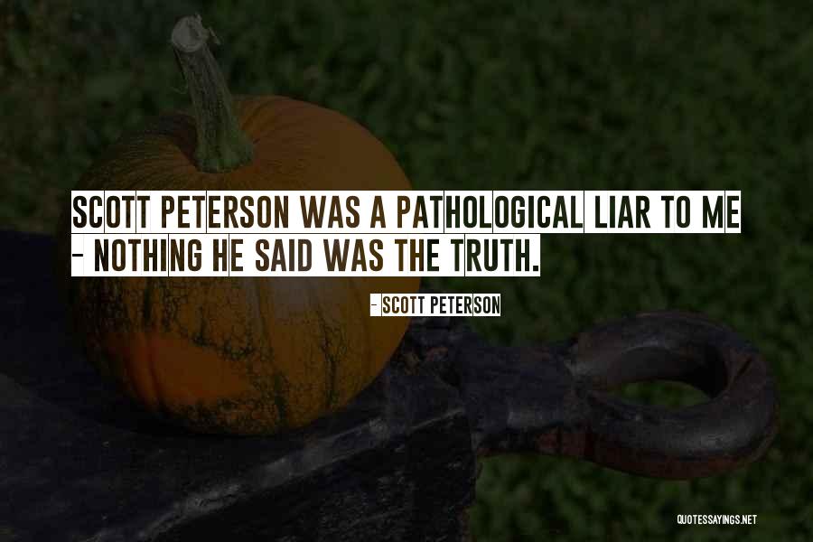 Pathological Liar Quotes By Scott Peterson