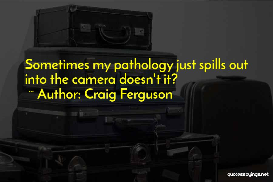 Pathology Quotes By Craig Ferguson