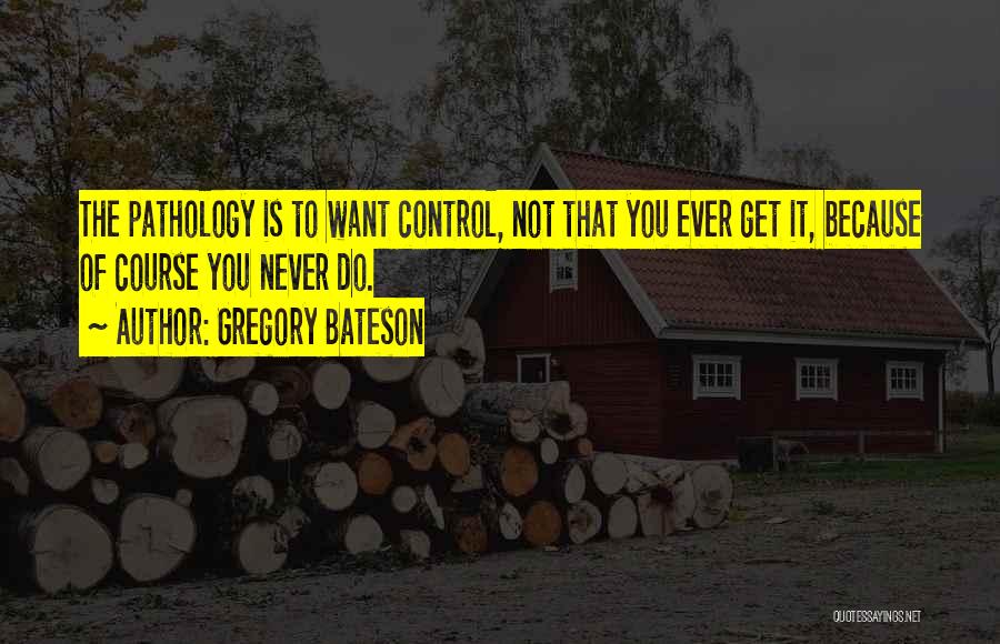 Pathology Quotes By Gregory Bateson