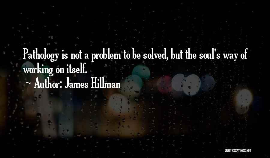 Pathology Quotes By James Hillman