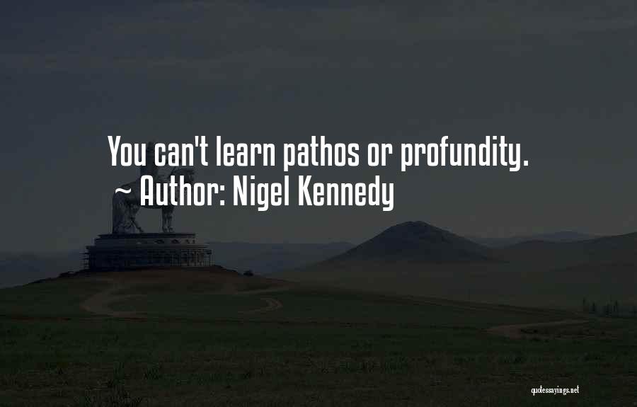 Pathos Quotes By Nigel Kennedy
