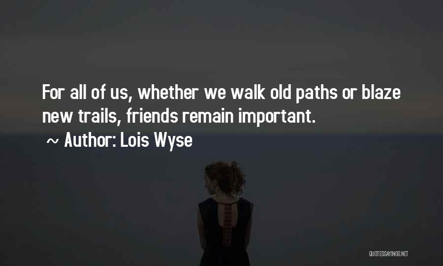 Paths And Friends Quotes By Lois Wyse