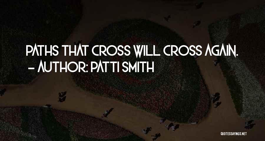 Paths Cross Again Quotes By Patti Smith