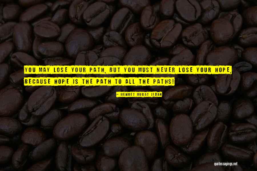 Paths Quotes Quotes By Mehmet Murat Ildan Paths Quotes Quotes By Mehmet Murat Ildan