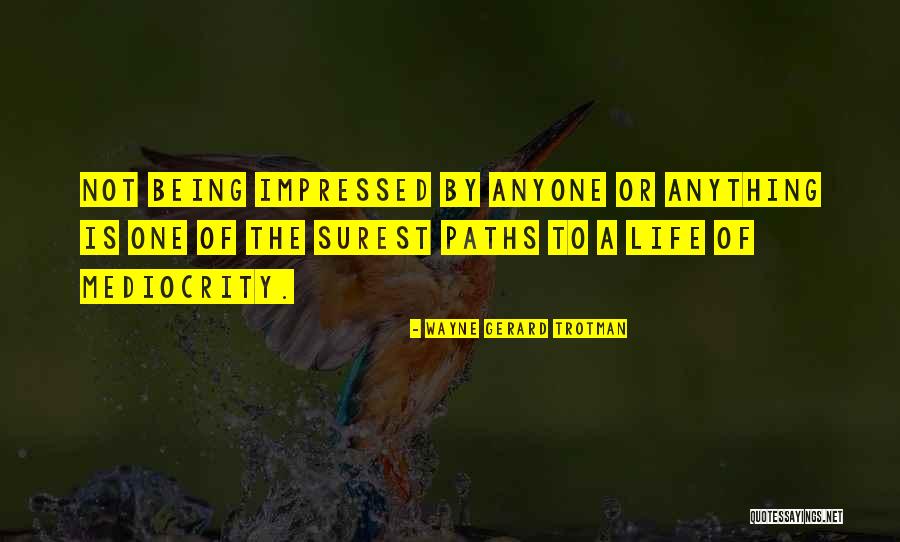 Paths Quotes Quotes By Wayne Gerard Trotman Paths Quotes Quotes By Wayne Gerard Trotman