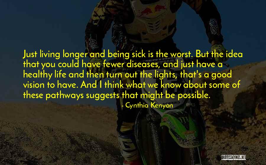 Pathways In Life Quotes By Cynthia Kenyon Pathways In Life Quotes By Cynthia Kenyon