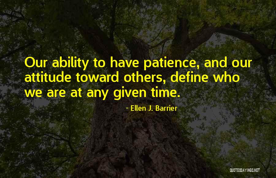 Patience And Attitude Quotes By Ellen J. Barrier Patience And Attitude Quotes By Ellen J. Barrier