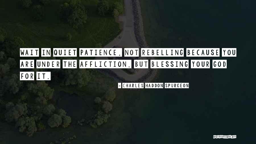 Patience And Blessing Quotes By Charles Haddon Spurgeon Patience And Blessing Quotes By Charles Haddon Spurgeon