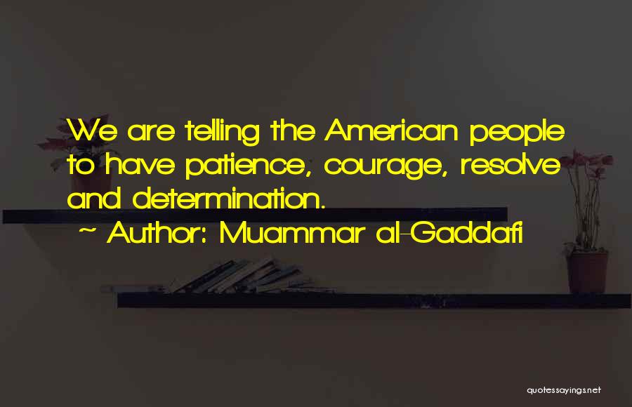 Patience And Determination Quotes By Muammar Al-Gaddafi