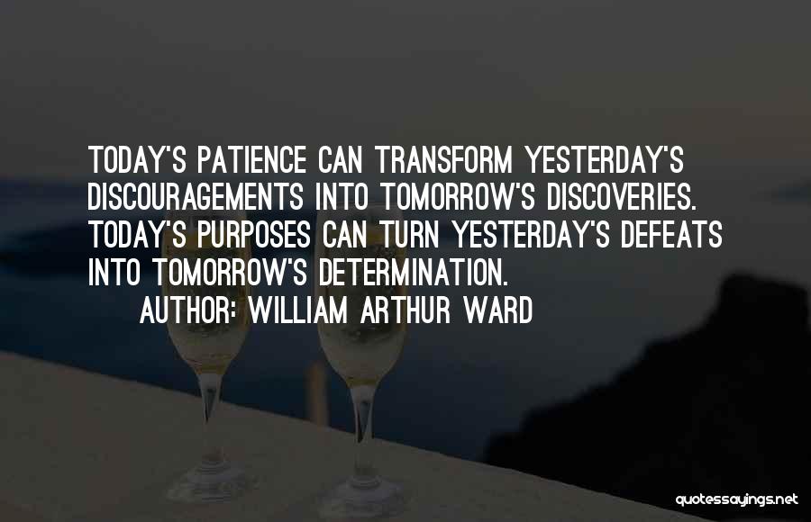 Patience And Determination Quotes By William Arthur Ward