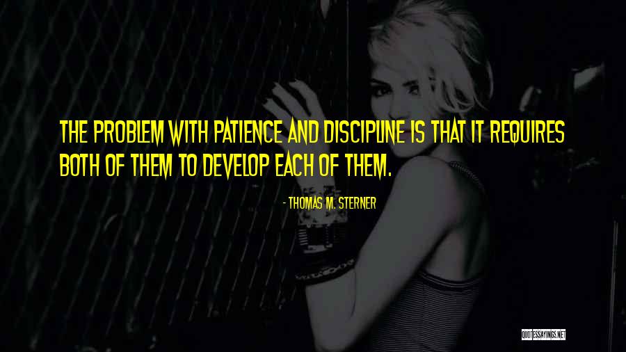 Patience And Discipline Quotes By Thomas M. Sterner Patience And Discipline Quotes By Thomas M. Sterner