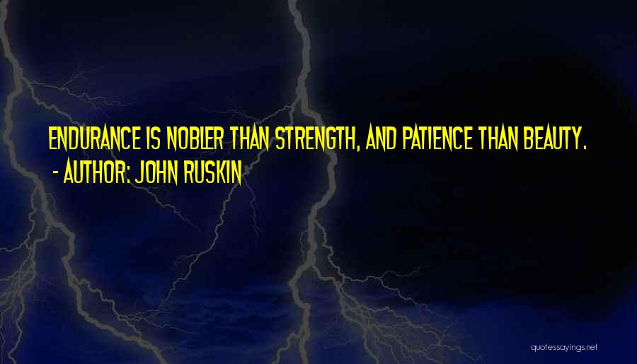 Patience And Endurance Quotes By John Ruskin