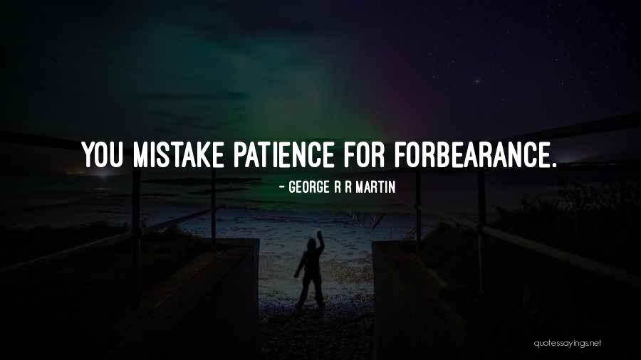 Patience And Forbearance Quotes By George R R Martin Patience And Forbearance Quotes By George R R Martin