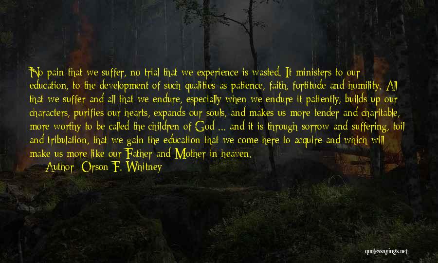 Patience And Fortitude Quotes By Orson F. Whitney