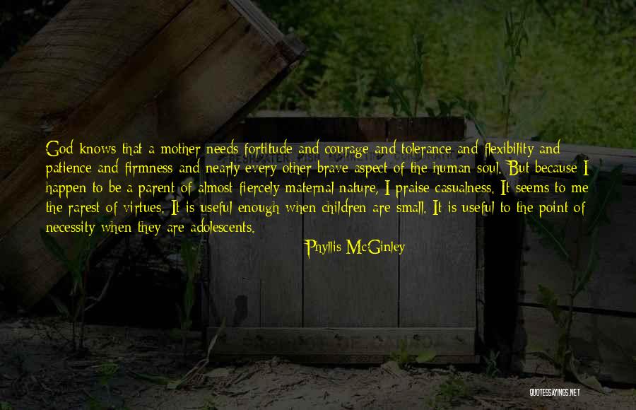 Patience And Fortitude Quotes By Phyllis McGinley Patience And Fortitude Quotes By Phyllis McGinley