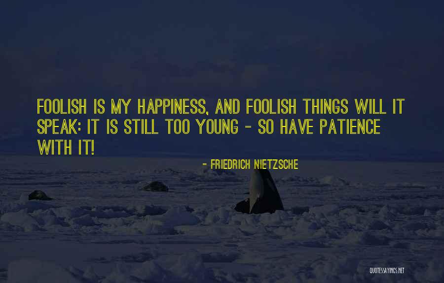 Patience And Happiness Quotes By Friedrich Nietzsche Patience And Happiness Quotes By Friedrich Nietzsche