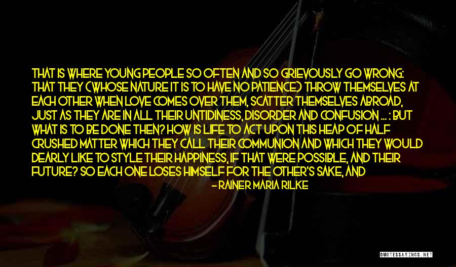 Patience And Happiness Quotes By Rainer Maria Rilke Patience And Happiness Quotes By Rainer Maria Rilke