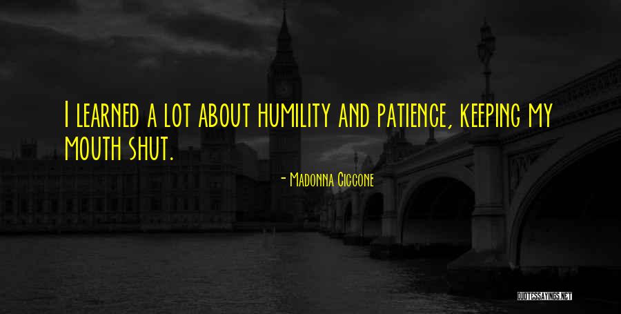 Patience And Humility Quotes By Madonna Ciccone