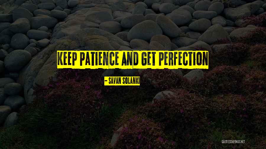 Patience And Life Quotes By Savan Solanki Patience And Life Quotes By Savan Solanki