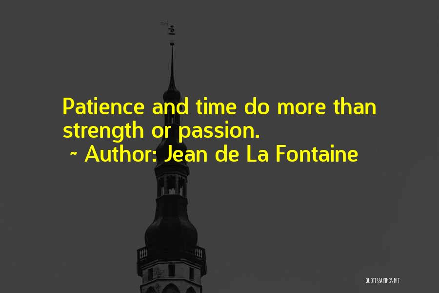 Patience And Strength Quotes By Jean De La Fontaine