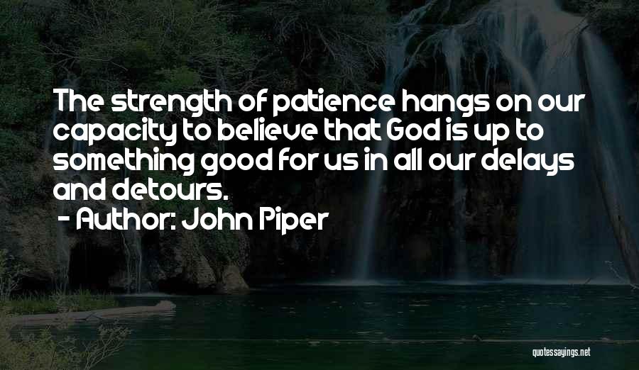 Patience And Strength Quotes By John Piper