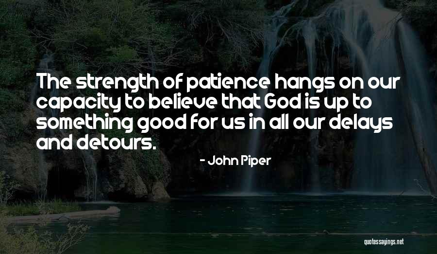 Patience And Strength Quotes By John Piper Patience And Strength Quotes By John Piper