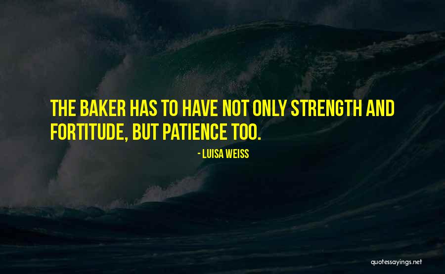 Patience And Strength Quotes By Luisa Weiss Patience And Strength Quotes By Luisa Weiss