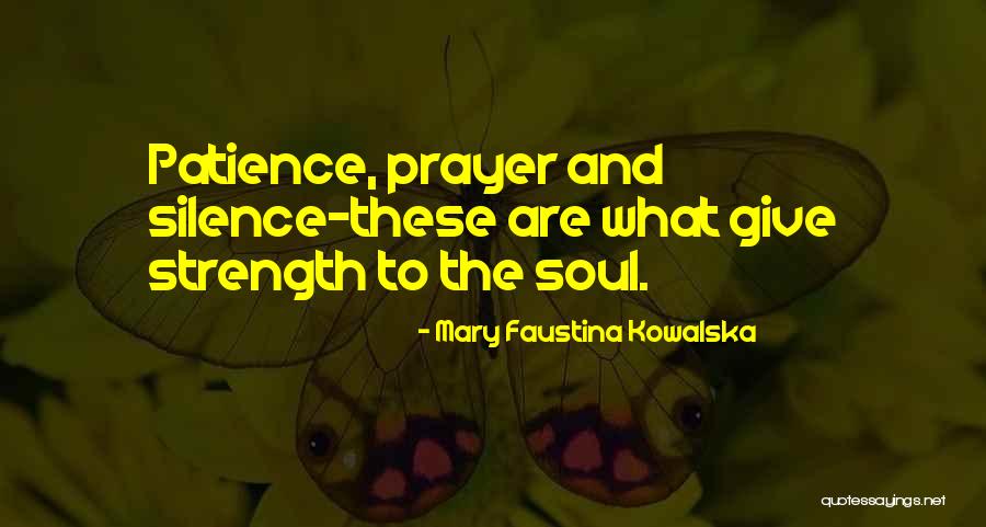 Patience And Strength Quotes By Mary Faustina Kowalska Patience And Strength Quotes By Mary Faustina Kowalska