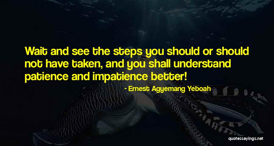 Patience And Timing Quotes By Ernest Agyemang Yeboah Patience And Timing Quotes By Ernest Agyemang Yeboah
