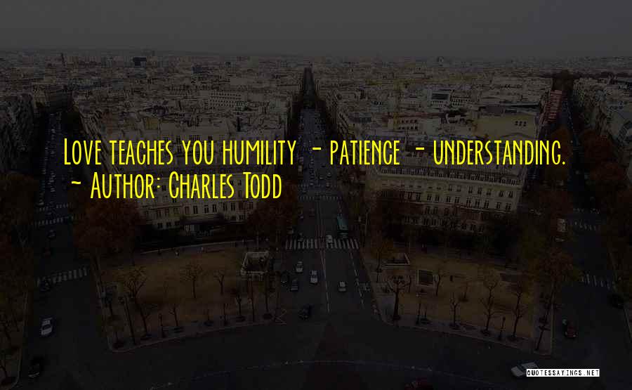 Patience And Understanding In Love Quotes By Charles Todd