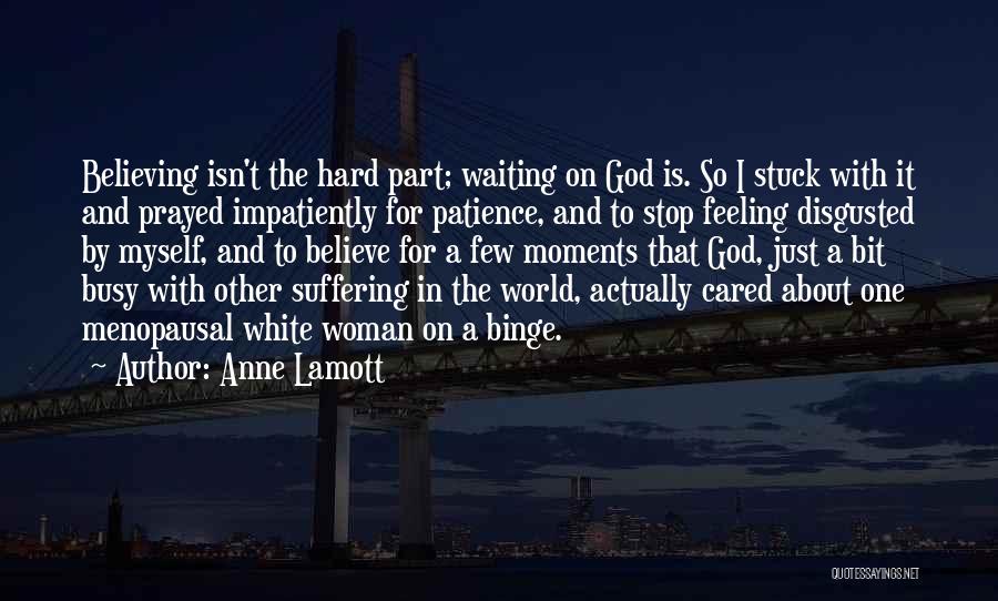 Patience And Waiting On God Quotes By Anne Lamott