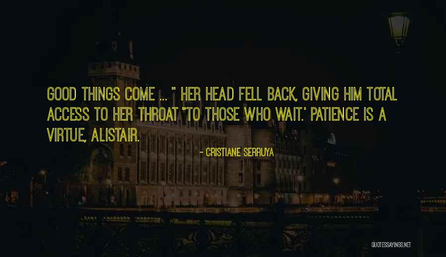 Patience Comes To Those Who Wait Quotes By Cristiane Serruya