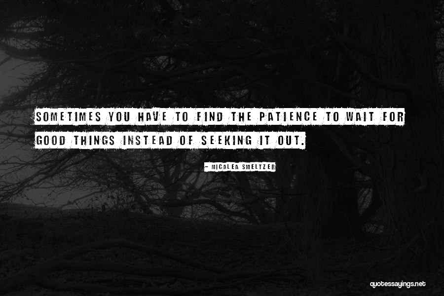 Patience Comes To Those Who Wait Quotes By Micalea Smeltzer