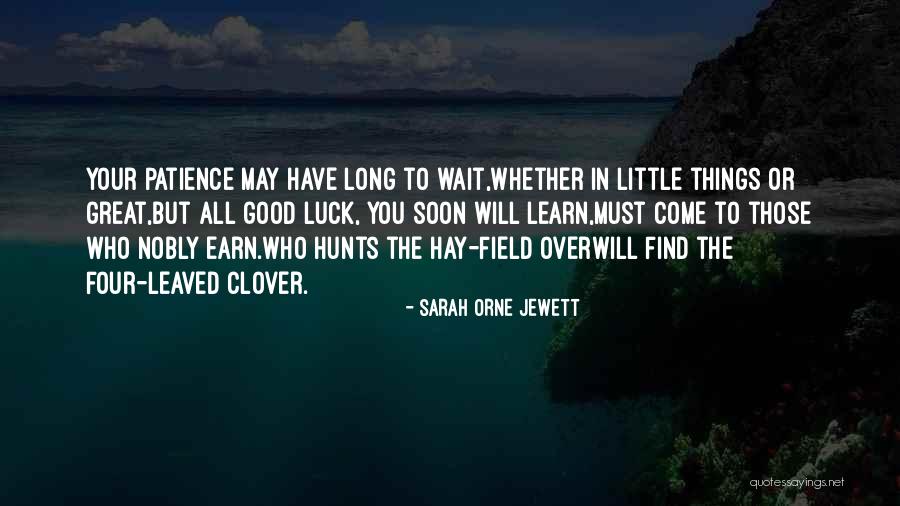 Patience Comes To Those Who Wait Quotes By Sarah Orne Jewett