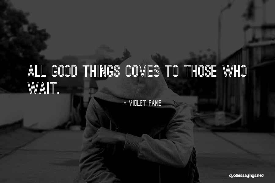 Patience Comes To Those Who Wait Quotes By Violet Fane Patience Comes To Those Who Wait Quotes By Violet Fane
