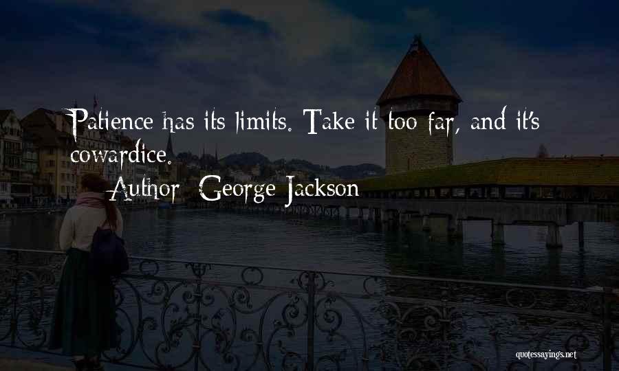 Patience Cowardice Quotes By George Jackson