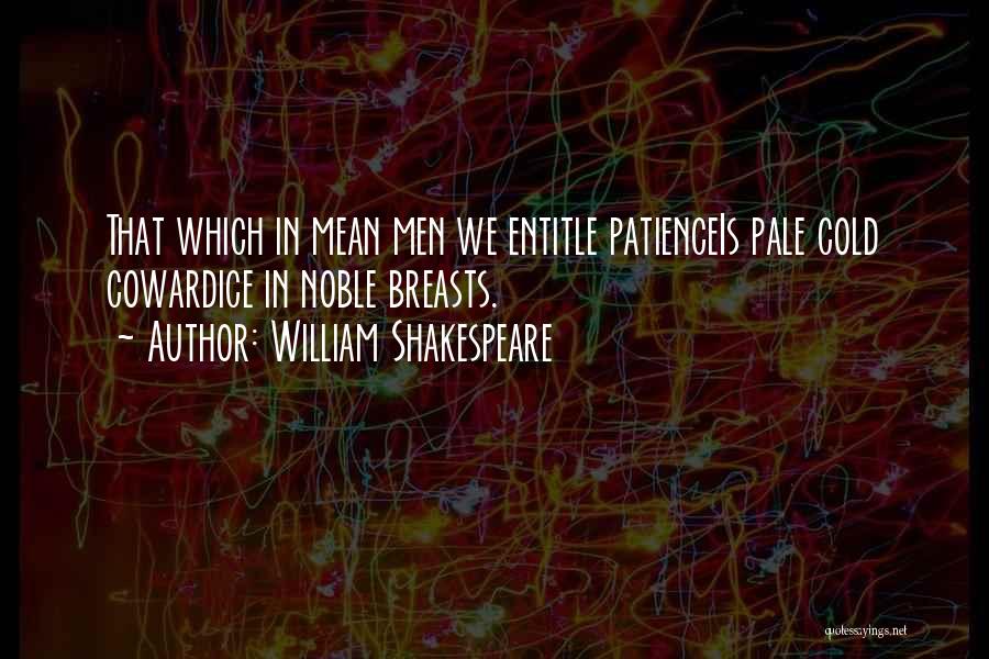 Patience Cowardice Quotes By William Shakespeare