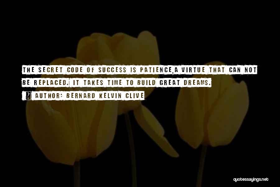Patience For Success Quotes By Bernard Kelvin Clive