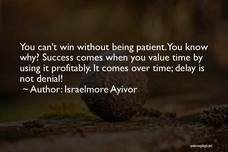Patience For Success Quotes By Israelmore Ayivor