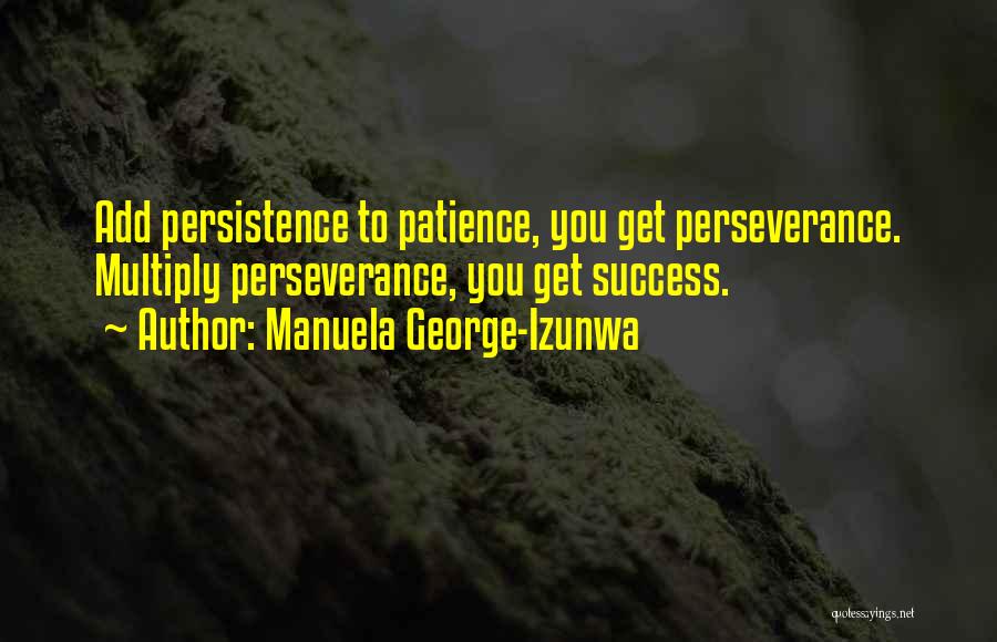 Patience For Success Quotes By Manuela George-Izunwa