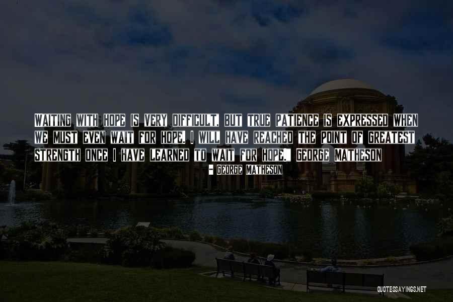 Patience Hope Quotes By George Matheson Patience Hope Quotes By George Matheson
