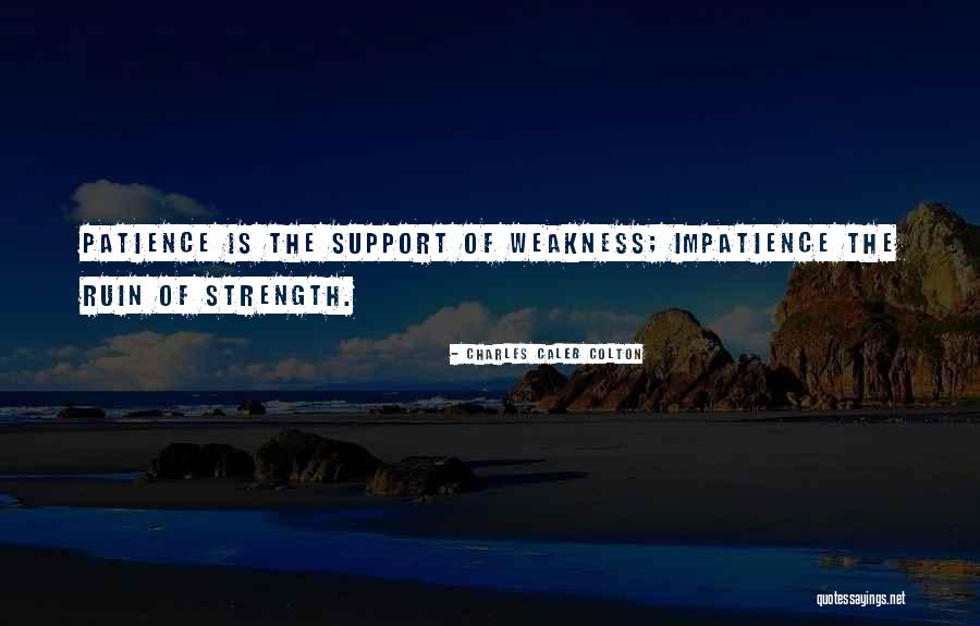Patience Impatience Quotes By Charles Caleb Colton