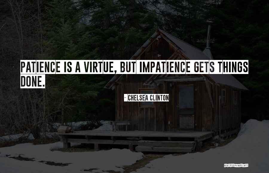 Patience Impatience Quotes By Chelsea Clinton