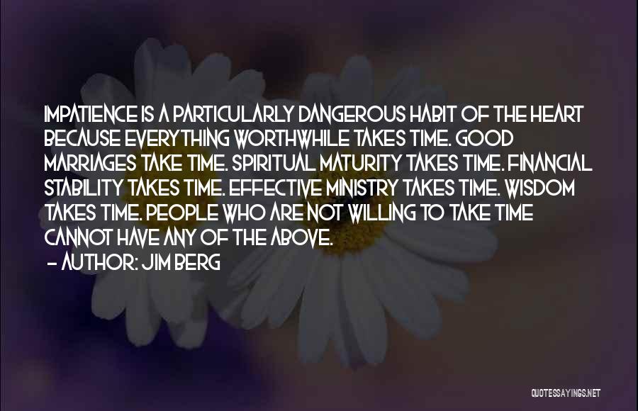 Patience Impatience Quotes By Jim Berg