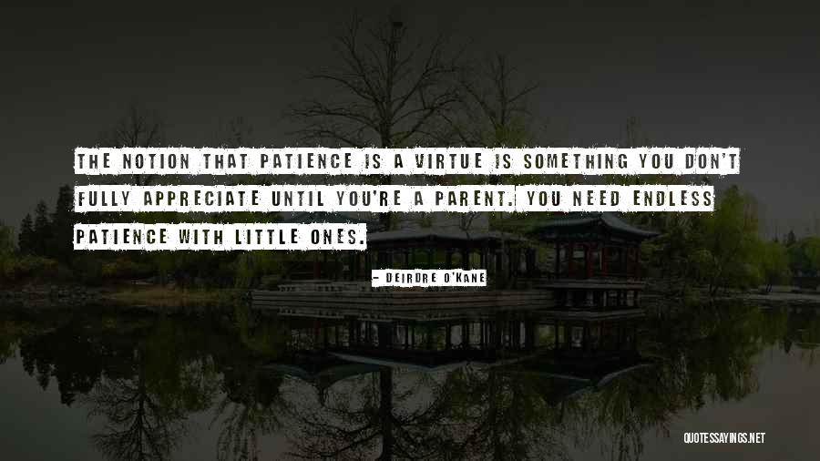 Patience Is A Virtue Quotes By Deirdre O'Kane Patience Is A Virtue Quotes By Deirdre O'Kane