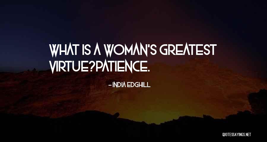 Patience Is A Virtue Quotes By India Edghill Patience Is A Virtue Quotes By India Edghill
