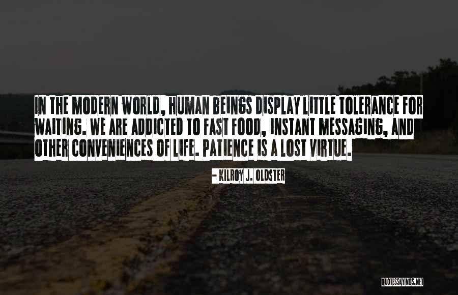 Patience Is A Virtue Quotes By Kilroy J. Oldster Patience Is A Virtue Quotes By Kilroy J. Oldster