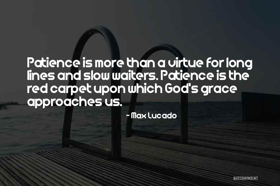 Patience Is A Virtue Quotes By Max Lucado Patience Is A Virtue Quotes By Max Lucado